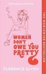 Women Don& 39 T Owe You Pretty - The Small Edition Paperback