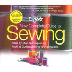 New Complete Guide to Sewing - Step-By-Step Techniques for Making Clothes and Home Accessories Updated