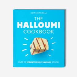 The Halloumi Cookbook - Over 60 Scrumptiously Squeaky Recipes Book