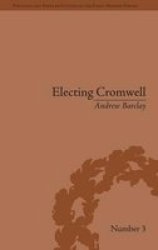 Electing Cromwell - The Making of a Politician Hardcover