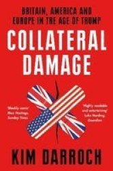 Collateral Damage - Britain America And Europe In The Age Of Trump Paperback