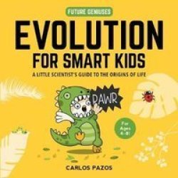 Evolution For Smart Kids - A Little Scientist& 39 S Guide To The Origins Of Life Board Book
