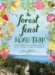 The Forest Feast Road Trip - Simple Vegetarian Recipes Inspired By My Travels Through California Hardcover