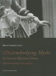 Disembodying Myths In Ancient Regime Opera - Multidisciplinary Perspectives Paperback