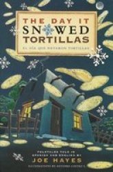 The Day It Snowed Tortillas El Dia Que Nevaron Tortillas, Folktales told in Spanish and English
