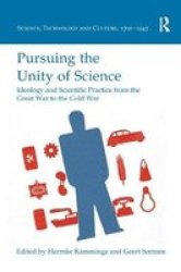Pursuing The Unity Of Science - Ideology And Scientific Practice From The Great War To The Cold War Paperback