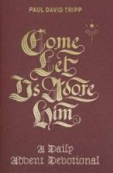 Come Let Us Adore Him - A Daily Advent Devotional Hardcover