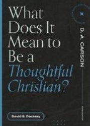 What Does It Mean To Be A Thoughtful Christian? Paperback