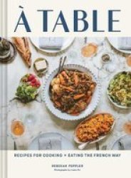 A Table - Recipes For Cooking And Eating The French Way Hardcover