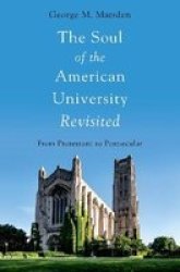 The Soul Of The American University Revisited - From Protestant To Postsecular Hardcover 2ND Revised Edition