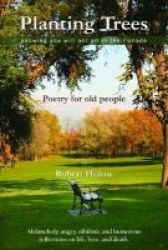Planting Trees - Knowing You Will Not Sit In Their Shade Paperback
