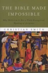 The Bible Made Impossible: Why Biblicism Is Not A Truly Evangelical Reading Of Scripture