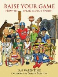 Raise Your Game - How To Speak Fluent Sport Hardcover