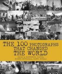 The 100 Photographs That Changed The World Hardcover