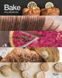 Bake - Breads Cakes Croissants Kouign Amanns Macarons Scones Tarts Hardcover