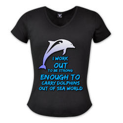 I Work Out To Be Strong Enough To Carry Dolphins Out Of Sea World - Hers Vneck Clothing
