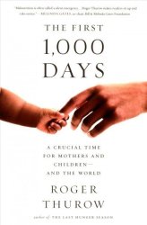 The First 1 000 Days - A Crucial Time For Mothers And Children--and The World Paperback First Trade Paper Edition