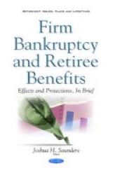 Firm Bankruptcy & Retiree Benefits - Effects & Protections In Brief Paperback