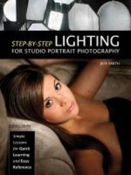 Step-by-step Lighting For Studio Portrait Photography - Simple Lessons For Quick Learning And Easy Reference paperback