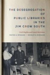 The Desegregation Of Public Libraries In The Jim Crow South - Civil Rights And Local Activism Hardcover