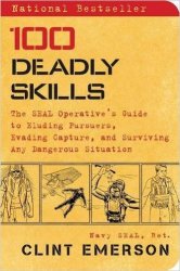 100 Deadly Skills - The Seal Operative's Guide To Eluding Pursuers Evading Capture & Surviving