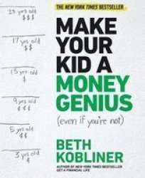 Make Your Kid A Money Genius Even If You& 39 Re Not - A Parents Guide For Kids 3 To 23 Hardcover