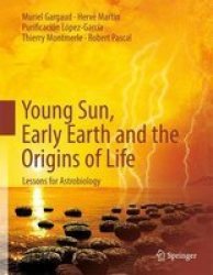 Young Sun Early Earth And The Origins Of Life - Lessons For Astrobiology Paperback 2012