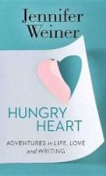 Hungry Heart - Adventures In Life Love And Writing Large Print Hardcover Large Type Edition