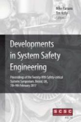 Developments In System Safety Engineering - Proceedings Of The Twenty-fifth Safety-critical Systems Symposium Bristol Uk 7th-9th February 2017 Paperback