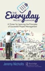 The Everyday Project Manager - A Primer For Learning The Principles Of Successful Project Management Hardcover