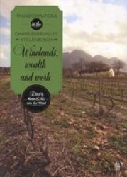 Winelands Wealth And Work - Transformations In The Dwars River Valley Stellenbosch Paperback