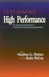 Sustaining High Performance: The Strategic Transformation to a Customer-Focused Learning Organization St Lucie