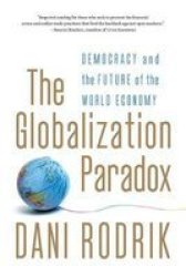 The Globalization Paradox - Democracy And The Future Of The World Economy Paperback