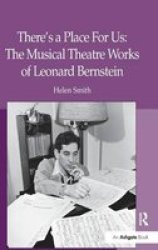 There& 39 S A Place For Us: The Musical Theatre Works Of Leonard Bernstein Hardcover New Edition
