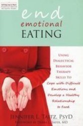 End Emotional Eating - Using Dialectical Behaviour Skills To Comfort Yourself Without Food Paperback