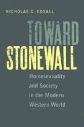 Toward Stonewall - Homosexuality and Society in the Modern Western World