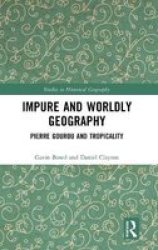 Impure And Worldly Geography - Pierre Gourou And Tropicality Hardcover