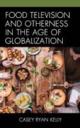 Food Television And Otherness In The Age Of Globalization Hardcover