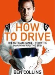 How To Drive: The Ultimate Guide From The Man Who Was The Stig
