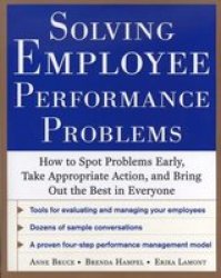 Solving Employee Performance Problems: How to Spot Problems Early, Take Appropriate Action, and Bring Out the Best in Everyone Paperback