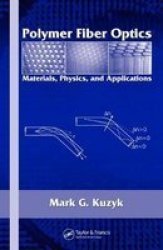 Polymer Fiber Optics: Materials, Physics, and Applications Optical Science and Engineering