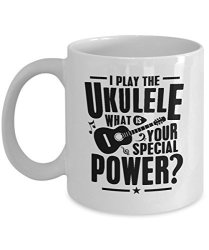 Funny Gift For Ukulele Player - I Play Ukulele What's Your Special Power Uke Music Musician Instrument Teacher Students Ukulele Player Mug Coffee Cup 11 Oz