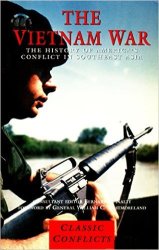 The Vietnam War - The History Of America's Conflict In Southeast Asia By General W C Westmoreland