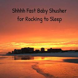 Shhhh Fast Baby Susher For Rocking To Sleep