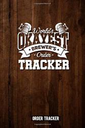 World's Okayest Brewer's Order Tracker: Brewer Journal Order Tracker For Brewers And Beermakers To Write Yourself. Perfect Beer Register Notebook As ... And Homebrewing Also For Work Hobby And Job