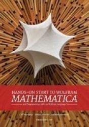 Hands On Start To Wolfram Mathematica - And Programming With The Wolfram Language Paperback 3RD Ed.