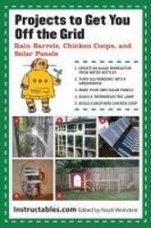 Projects To Get You Off The Grid - Rain Barrels Chicken Coops And Solar Panels paperback
