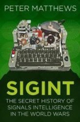 Sigint - The Secret History Of Signals Intelligence In The World Wars Paperback New Edition