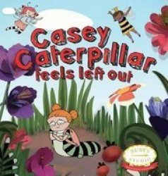 Casey Caterpillar Feels Left Out hardcover