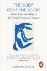 The Body Keeps The Score - Mind Brain And Body In The Transformation Of Trauma Paperback